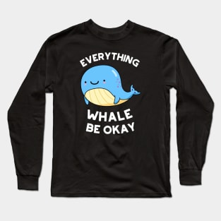 Everything Whale Be Okay Cute Whale Pun Long Sleeve T-Shirt